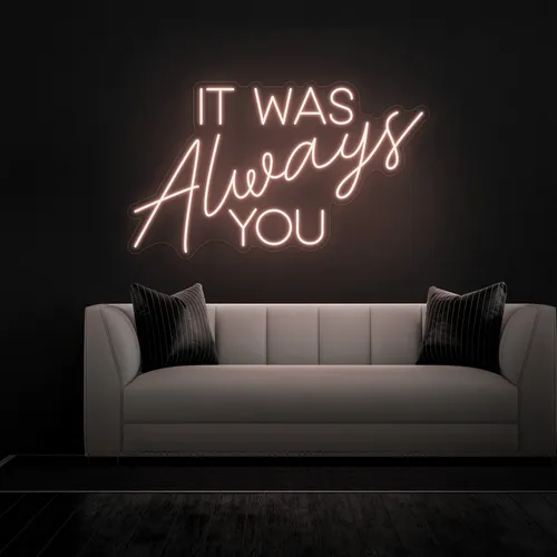 IT WAS ALWAYS YOU Neon Sign - Custom Coasters Now
