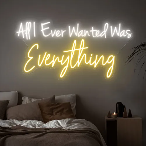 All I Ever Wanted Was Everything Neon Sign - Custom Coasters Now