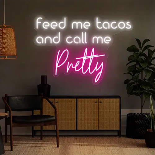 Feed Me Tacos And Call Me Pretty Neon Sign - Custom Coasters Now