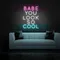 BABE YOU LOOK SO COOL Neon Sign - Custom Coasters Now