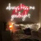 Always Kiss Me Goodnight Neon Sign - Custom Coasters Now